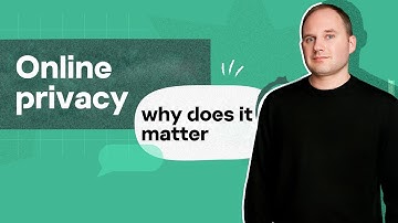Online privacy and why does it matter