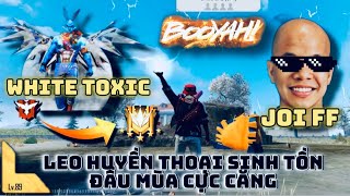 LEO HUYỀN THOẠI SINH TỒN ĐẦU MÙA CÙNG White Toxic và Joi FF !!!