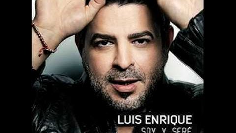 Luis Enrique - Lo Que Fui Soy Y Seré