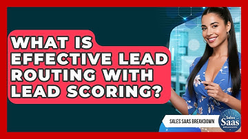 What Is Effective Lead Routing With Lead Scoring? - Sales Saas Breakdown