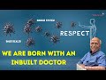 We are born with an inbuilt doctor dr b m hegde