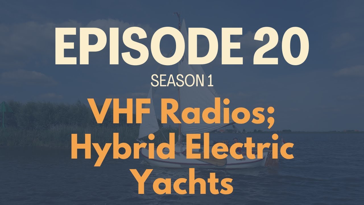 All Things Boating #20 - VHF Radios; Bilge Maintenance; Hybrid Electric Yachts