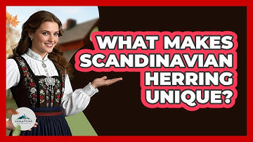 What Makes Scandinavian Herring Unique?
