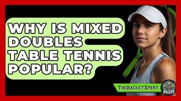 Why Is Mixed Doubles Table Tennis Popular? - The Racket Xpert