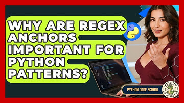 Why Are Regex Anchors Important For Python Patterns? - Python Code School