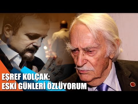 Eşref Kolçak: Eski günleri özlüyorum