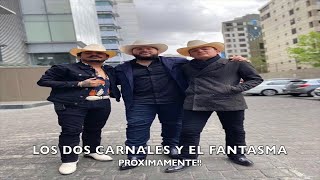 LOS DOS CARNALES Y EL FANTASMA  - LO MAS NUEVO 2020 (próximamente) El Fantasma, Los Dos Carnales