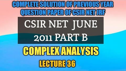 L36 | CSIR NET MATHEMATICS JUNE 2011 PART B COMPLEX ANALYSIS  | COMPLETE SOLUTION OF PYQ  2011-2020
