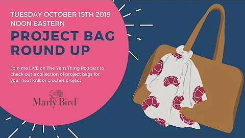 Yarn Thing Podcast with Marly and Katelyn: BEST Project Bags for Knit and Crochet