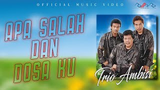 Trio Ambisi - Apa Salah Dan Dosaku [OFFICIAL]