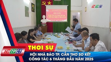 Hội Nhà báo TP. Cần Thơ sơ kết công tác 6 tháng đầu năm 2025 | Cần Thơ TV