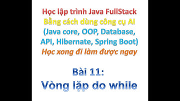 [Khóa học Java FullStack bằng công cụ AI] Bài 11: Vòng lặp do while