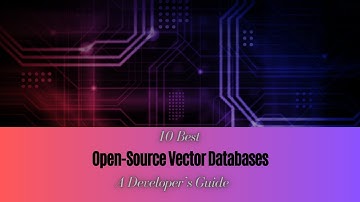 10 Best Open Source Vector Databases: A Developer’s Guide | #ai #opensource #artificialintelligence