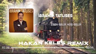 İbrahim Tatlıses - Tren Gelir Hoş Gelir (Hakan Keleş Remix)