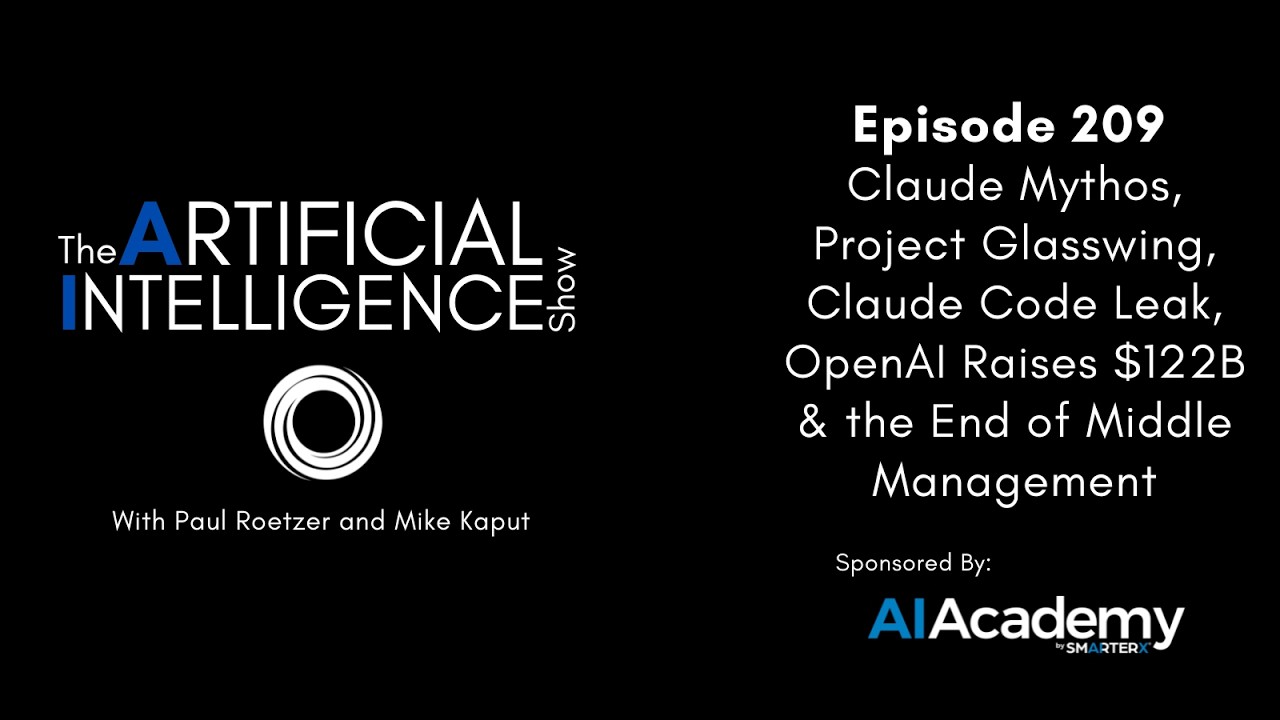 Ep. 209: Claude Mythos, Project Glasswing, Claude Code Leak, & OpenAI Raises $122B