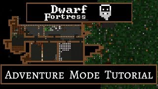 Dwarf Fortress: Adventure Mode Tutorial - (Beginners Guide)