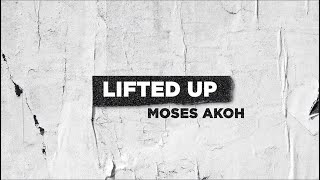 Video thumbnail of "Moses Akoh - Lifted Up (Official Lyric Video)"