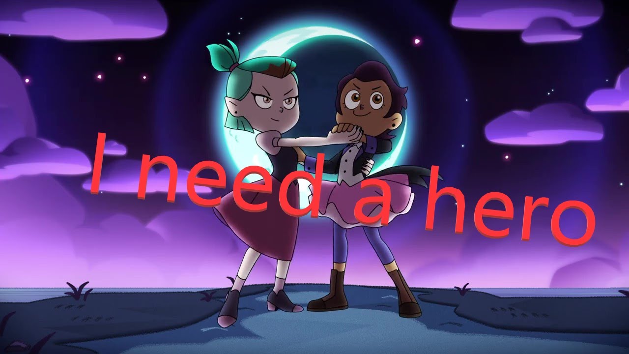 I need a hero but it's The Owl House