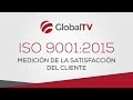 Cómo medir la satisfacción del cliente - ISO 9001 #GlobalTV