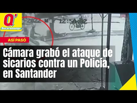 Cámara grabó el ataque de sicarios contra un Policía, en Santander