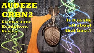 Audeze CRBN2 Electrostatic Headphone Review - Challenging \\