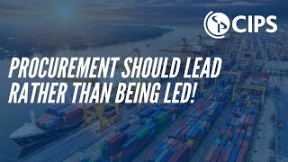 Why Procurement Should Lead Rather Than Being Led! | CIPS
