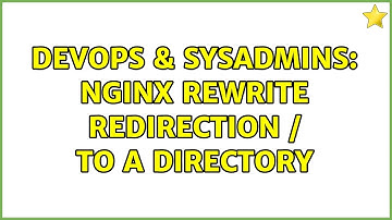 DevOps & SysAdmins: Nginx Rewrite redirection / to a directory (2 Solutions!!)