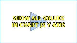 Show all values in Chart js y axis (3 Solutions!!)