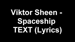 Viktor Sheen - Spaceship TEXT (Lyrics)