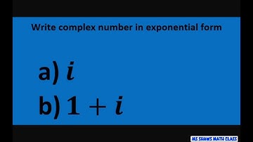 Write complex number i and1+i in exponential form. Euler’s formula