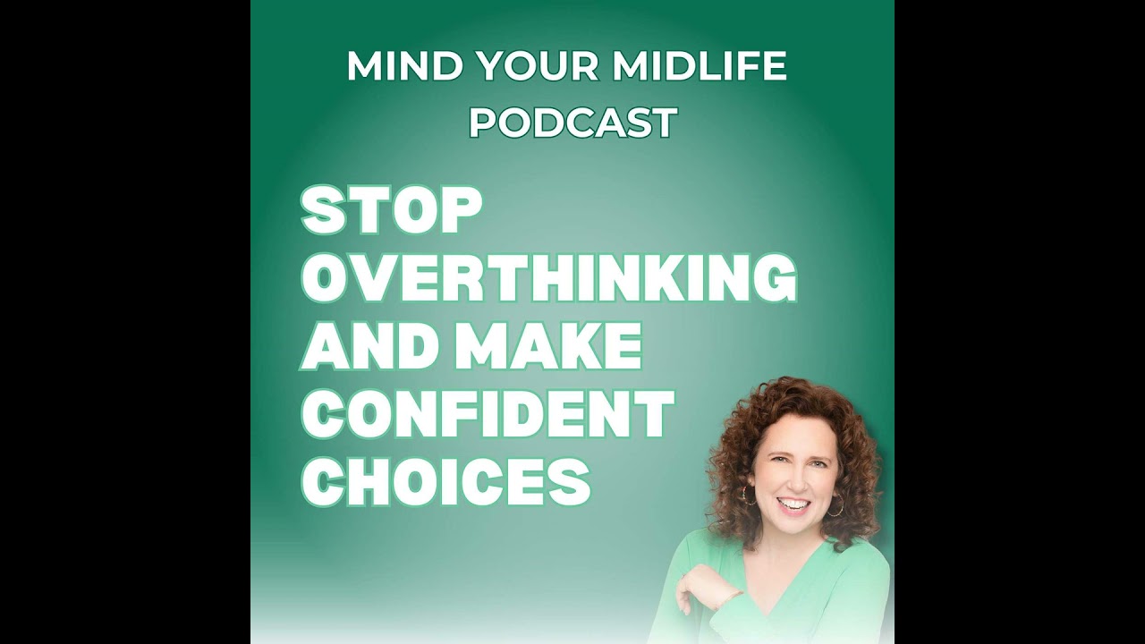 72. Stop Overthinking and Make Confident Choices | Beating Analysis Paralysis in Midlife, a Clien...
