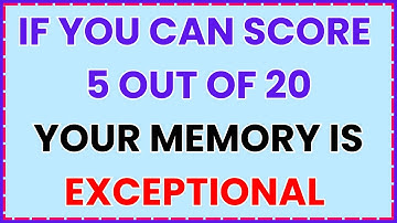 IF YOU CAN SCORE 5 OUT OF 20 YOUR MEMORY IS EXCEPTIONAL | TRY THIS QUIZ NOW