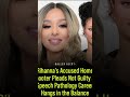 She plays not guilty Rihanna shooter