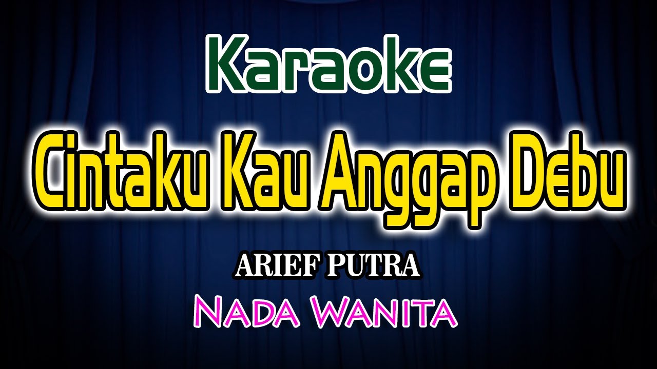 Karaoke Cintaku Kau Anggap Debu Karaoke Arief Putra Nada Wanita