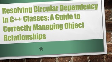 Resolving Circular Dependency in C+ +  Classes: A Guide to Correctly Managing Object Relationships