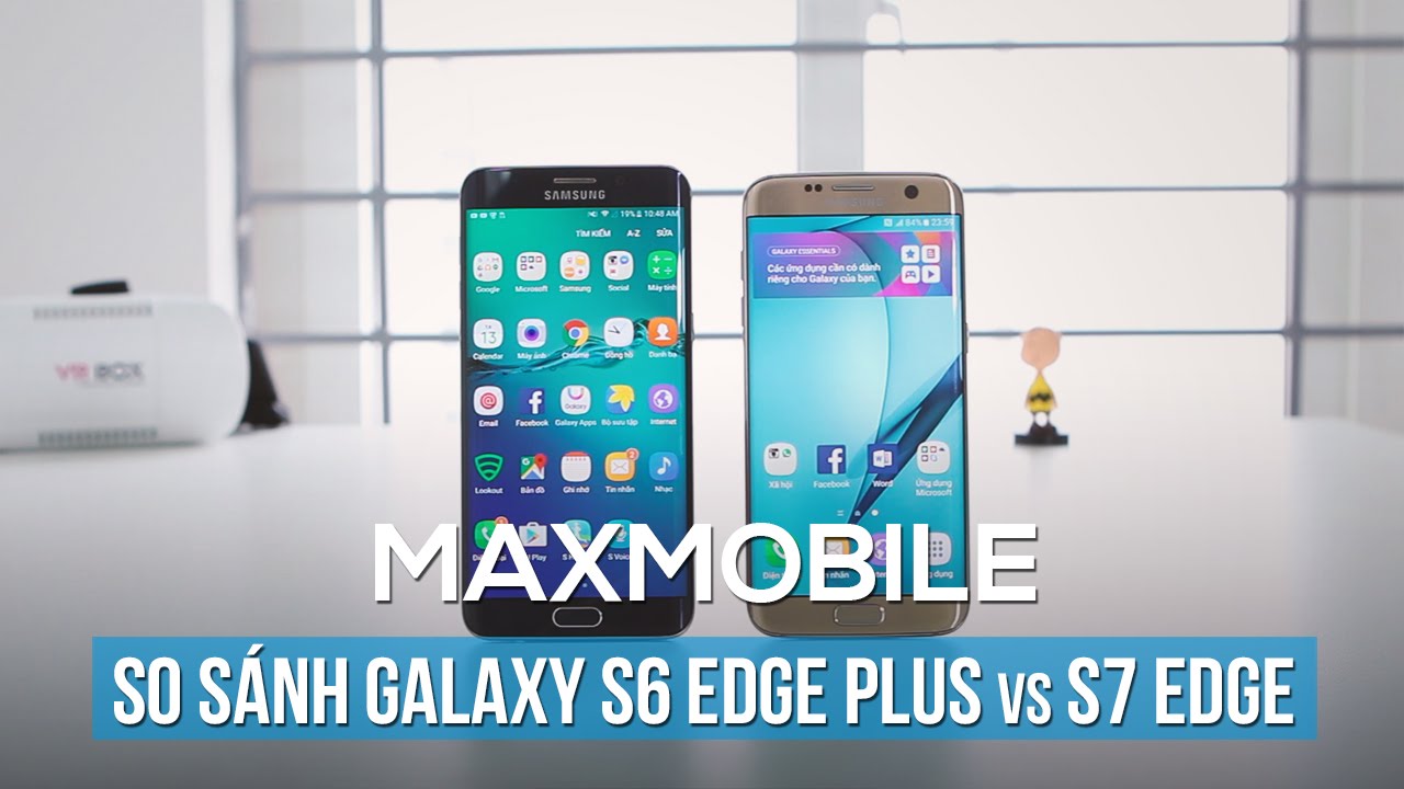 So sánh chi tiết Galaxy S6 Edge Plus vs S7 Edge