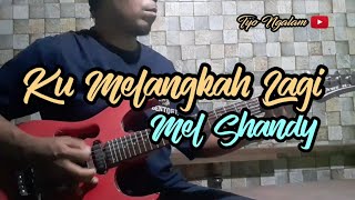 MEL SHANDY - KU MELANGKAH LAGI // GUITAR COVER