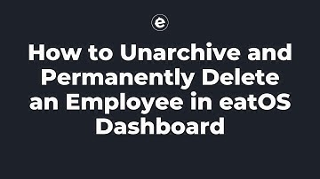 How to Unarchive and Permanently Delete an Employee in eatOS Dashboard