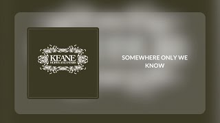 Somewhere Only We Know  Keane s