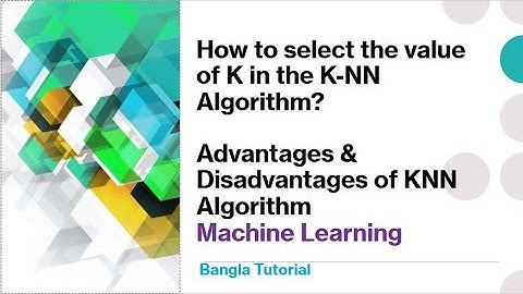 How to select the value of K in the K-NN algorithm and Advantages & Disadvantages of KNN in Bangla.