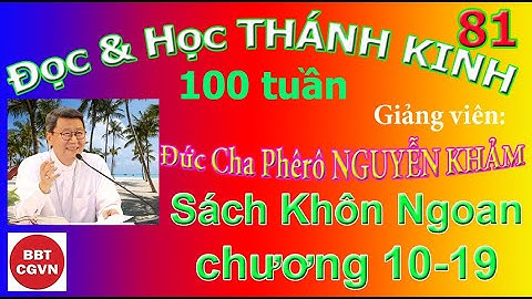 81 Sách Khôn Ngoan ch 10-19 - “Đọc & Học Thánh Kinh 100 tuần”, Đức Cha Phêrô Nguyễn Khảm phụ trách