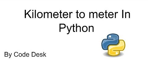 Kilometer to meter In Python || By Code Desk