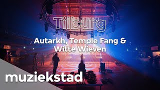 Muziekstad Tilburg: Autarkh, Temple Fang & Witte Wieven