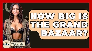 How Big Is The Grand Bazaar? - Middle East Explorers