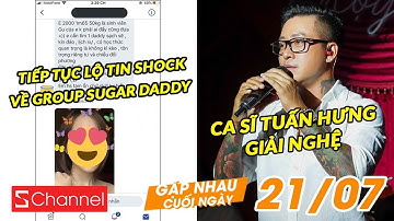 Tiếp tục lộ tin shock về group Sugar Daddy | Ca sĩ Tuấn Hưng giải nghệ - GNCN 21/07