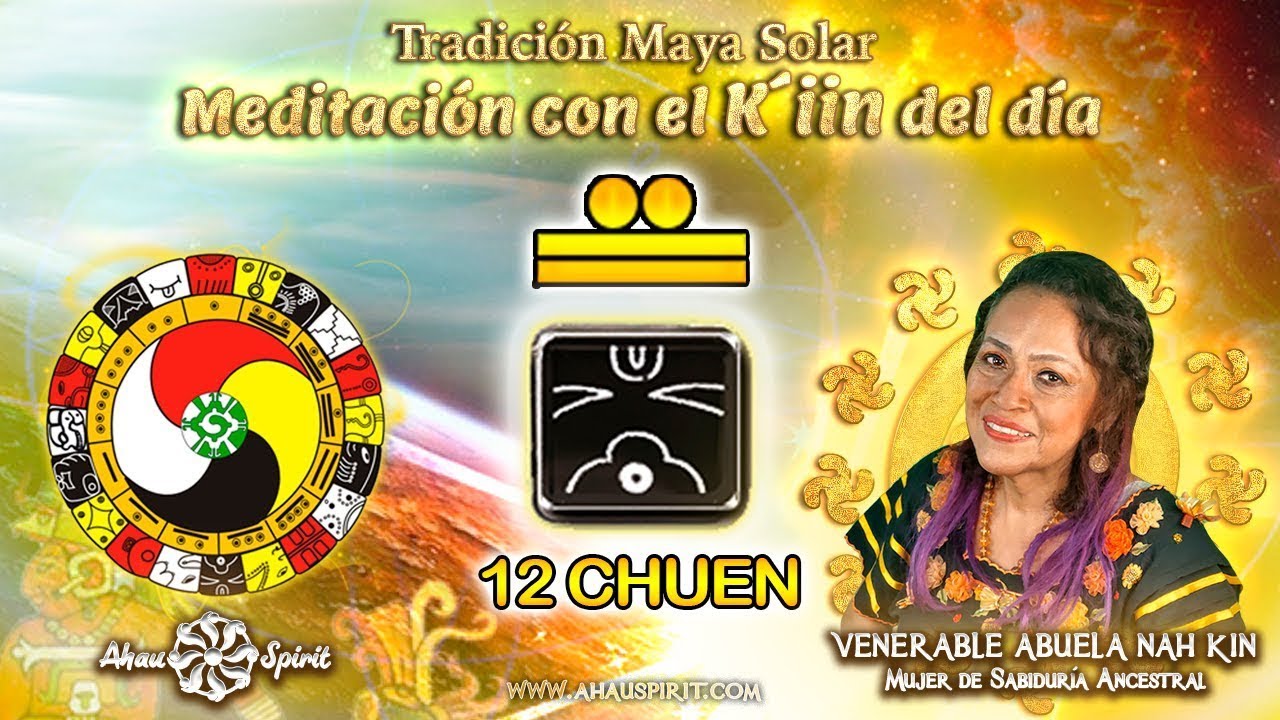 12 CHUEN (Kin 51) - Meditación de la Energía del Día (KIN) con la Venerable Abuela Nah Kin
