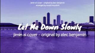 Let Me Down Slowly - Alec Benjamin 【Jimin AI Cover】