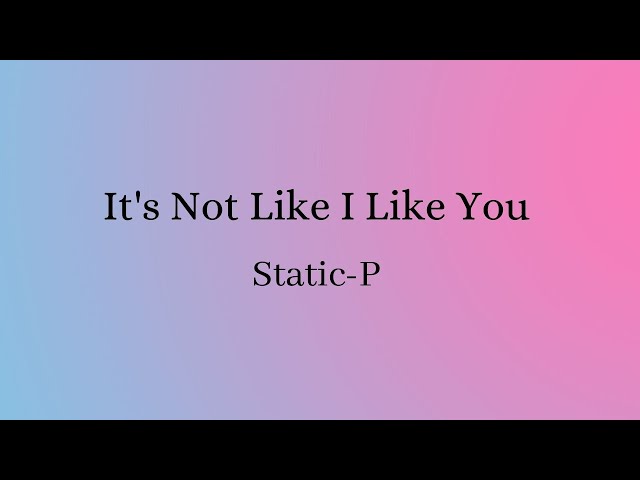 Static-P - It's Not Like I Like You!! (Cover and Lyrics)