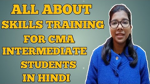 All About Skills Training for CMA Intermediate Students| In Hindi| CMA STUDENTS