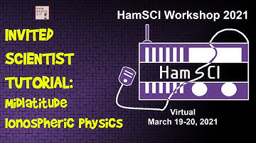 HamSci 2021: INVITED SCIENTIST TUTORIAL: Midlatitude Ionospheric Physics